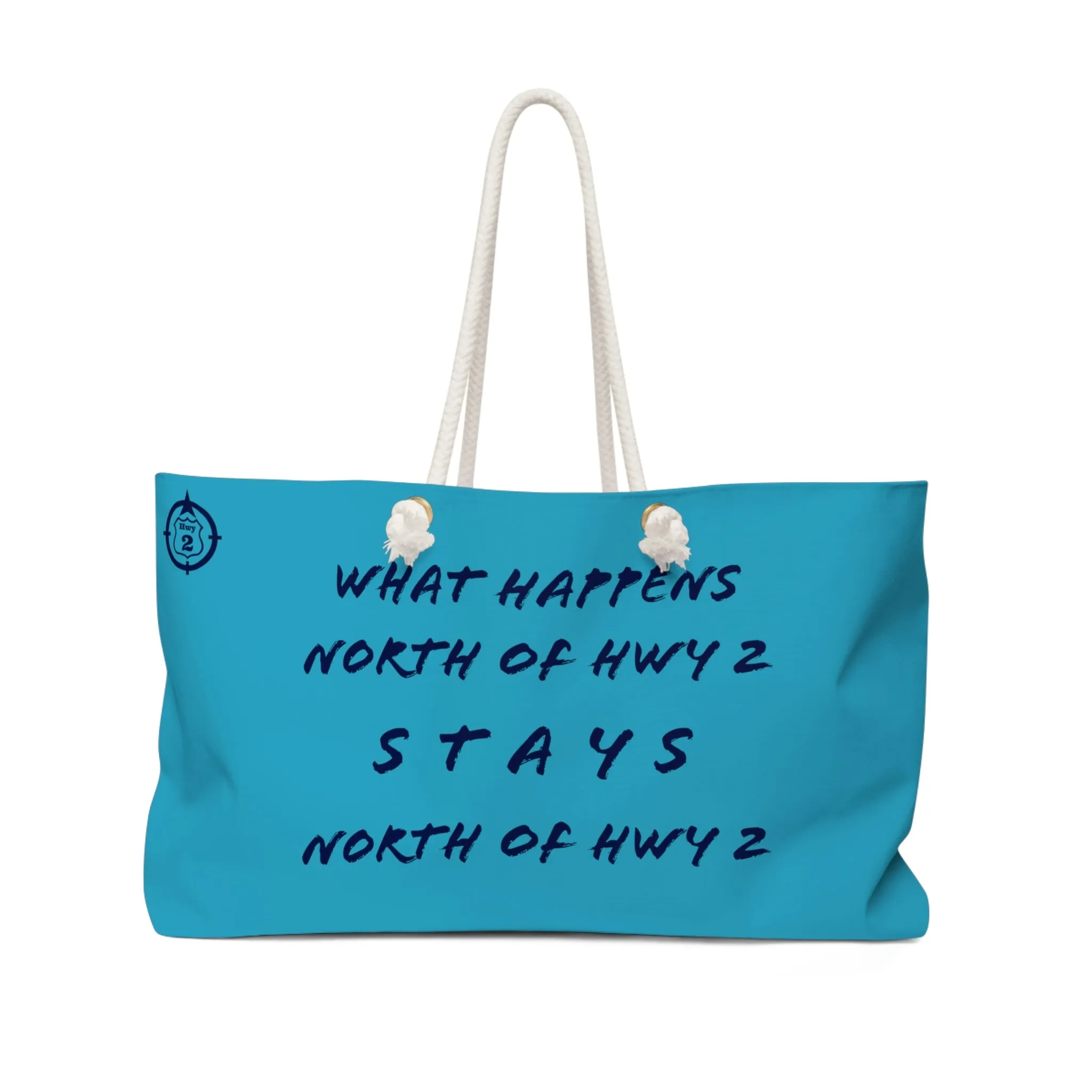 What Happens North of Hwy 2 - Turquoise - Weekender Bag